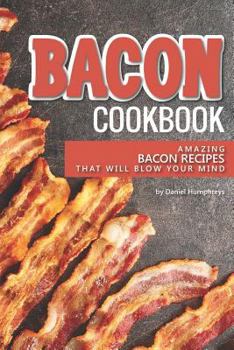 Paperback Bacon Cookbook: Amazing Bacon Recipes That Will Blow Your Mind Book