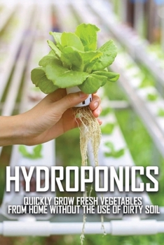 Paperback Hydroponics: Quickly Grow Fresh Vegetables From Home Without The Use Of Dirty Soil: Hydroponics Nutrients For Vegetables Book