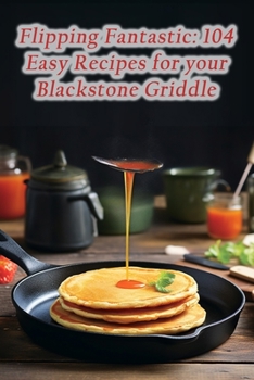 Paperback Flipping Fantastic: 104 Easy Recipes for your Blackstone Griddle Book