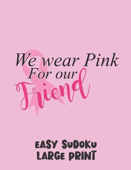 Paperback We Wear Pink For Our Friend: 100 Easy Puzzles in Large Print Cancer Awareness [Large Print] Book