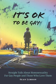 Paperback It's OK to Be Gay: Straight Talk About Homosexuality for Gay People and Those Who Love Them Book