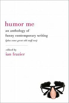Paperback Humor Me: An Anthology of Funny Contemporary Writing (Plus Some Great Old Stuff Too) Book