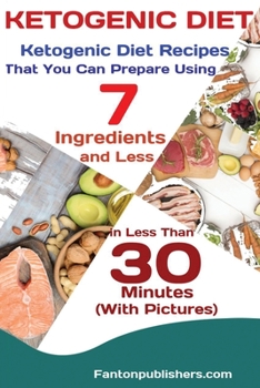 Paperback Ketogenic Diet: Ketogenic Diet Recipes That You Can Prepare Using 7 Ingredients and Less in Less Than 30 Minutes Book