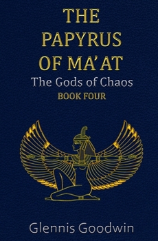 The Papyrus of Ma' at: The Gods of Chaos - Book Four