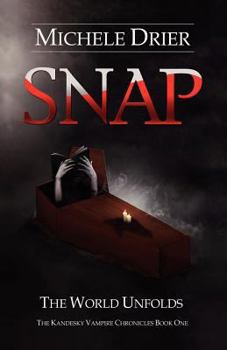 SNAP: The World Unfolds - Book #1 of the Kandesky Vampire Chronicles