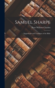 Hardcover Samuel Sharpe: Egyptologist and Translator of the Bible Book