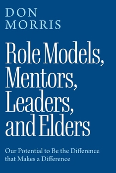 Role Models, Mentors. Leaders, and Elders: Our Potential to Be the Difference that Makes a Difference