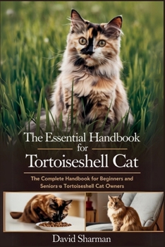 Paperback The Essential Handbook for Tortoiseshell Cat: The Complete Handbook For Beginners And Seniors Tortoiseshell cat owners Book