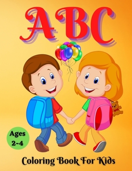 Paperback ABC Coloring Book For Kids Ages 2-4: Keep Your Kids Engaged While Cultivating Their Creativity Book
