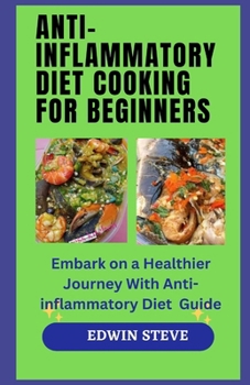 Paperback Anti-Inflammatory Diet Cooking for Begginers: Embark on a Healthier Journey With Anti-inflammatory Diet Guide Book