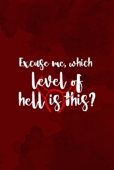 Excuse Me, Which Level Of Hell Is This?: Notebook Journal Composition Blank Lined Diary Notepad 120 Pages Paperback Red Texture Hell