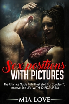 Paperback Sex Positions With Pictures: The Ultimate Guide Fully Illustrated for Couples to Improve Sex Life (WITH 40 PICTURES) Book