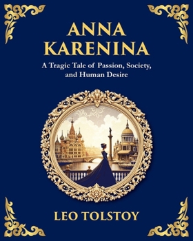 Anna Karenina: A Tragic Tale of Passion, Society, and Human Desire