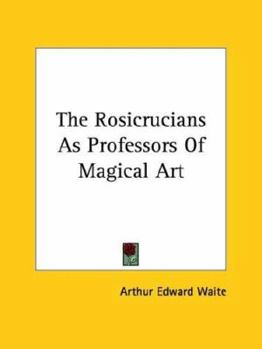 Paperback The Rosicrucians As Professors Of Magical Art Book