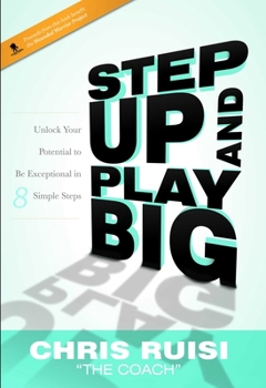 Hardcover Step Up and Play Big: Unlock Your Potential to Be Exceptional in 8 Simple Steps Book