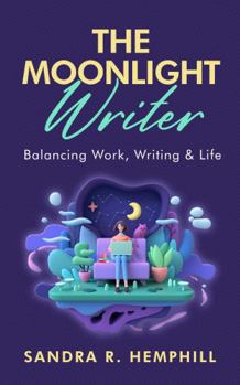 The Moonlight Writer: Balancing Work, Writing, and Life (Write On Time)