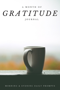 A Month of Gratitude: Morning & Evening Daily Prompts: Cozy Fall Coffee Notebook with Four Weeks of Prompts to Create a Habit of Grateful Reflection, ... for Notes with Dot Grid and Large Hexagons