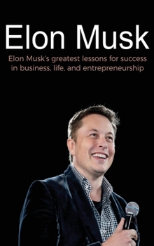 Hardcover Elon Musk: Elon Musk's greatest lessons for success in business, life, and entrepreneurship Book