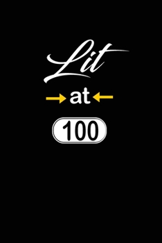 Lit at 100: funny and cute blank lined journal Notebook,Diary,planner Happy 100th one-hundredth Birthday Gift for one hundred year old daughter, son,boyfriend,girlfriend,men,women,wife and husband