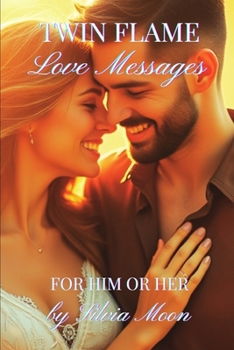 Love Messages For Twin Flames: Love Letters For Him or Her