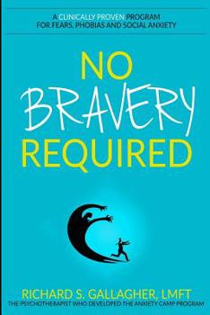 Paperback No Bravery Required: A Clinically Proven Program for Fears, Phobias and Social Anxiety Book