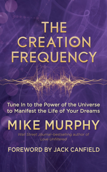 Paperback The Creation Frequency: Tune in to the Power of the Universe to Manifest the Life of Your Dreams Book