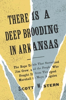 Hardcover There Is a Deep Brooding in Arkansas: The Rape Trials That Sustained Jim Crow, and the People Who Fought It, from Thurgood Marshall to Maya Angelou Book