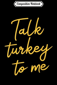 Paperback Composition Notebook: Talk Turkey To Me Thanksgiving Journal/Notebook Blank Lined Ruled 6x9 100 Pages Book