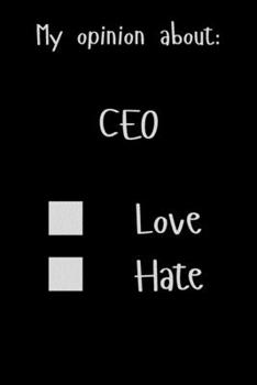 My opinion about: CEO Love Hate: Show Your Opinion, Great Gift Idea With Funny Text On Cover, Great Motivational, Unique Notebook, Journal, Diary