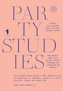 Paperback Party Studies: Home Gatherings, Flat Events, Festive Pedagogy and Refiguring the Hangover, Vol. 1 Book