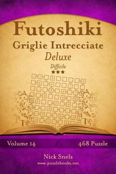 Paperback Futoshiki Griglie Intrecciate Deluxe - Difficile - Volume 14 - 468 Puzzle [Italian] Book