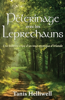 Paperback Pèlerinage avec les Leprechauns: Une histoire vraie d'un tour mystique d'Irlande [French] Book