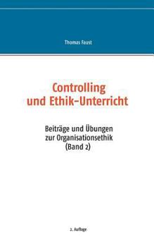 Paperback Controlling und Ethik-Unterricht: Beiträge und Übungen zur Organisationsethik (Band 2) [German] Book