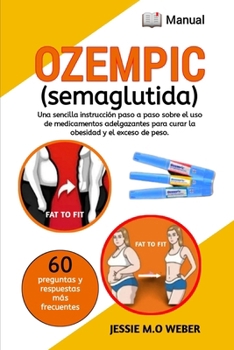 Paperback Ozempic (Semaglutida): Una Instrucción Simple Paso a Paso Sobre El USO de Medicamentos Para Perder Peso Para Curar La Obesidad Y El Sobrepeso [Spanish] Book