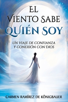 Paperback El Viento Sabe Quién Soy: Un Viaje de Confianza y Conexión con Dios [Spanish] Book