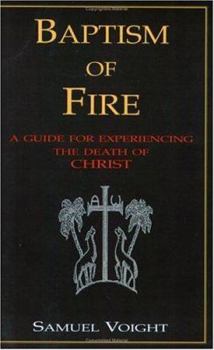 Hardcover Baptism of Fire: A Guide for Experiencing the Death of Christ Book