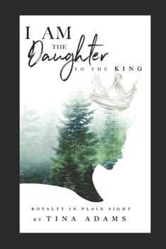 Paperback I AM the Daughter to the King: Royalty in Plain Sight Book