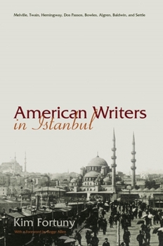 Hardcover American Writers in Istanbul: Melville, Twain, Hemingway, DOS Passos, Bowles, Algren, Baldwin and Settle Book