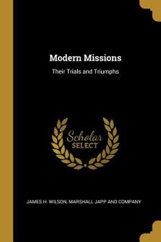 Paperback Modern Missions: Their Trials and Triumphs Book