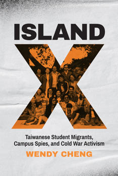 Paperback Island X: Taiwanese Student Migrants, Campus Spies, and Cold War Activism Book