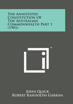 Paperback The Annotated Constitution of the Australian Commonwealth Part 1 (1901) Book
