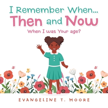 Paperback I Remember When...Then and Now: When I Was Your Age? Book