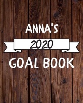 Anna's 2020 Goal Book: 2020 New Year Planner Goal Journal Gift for Anna  / Notebook / Diary / Unique Greeting Card Alternative