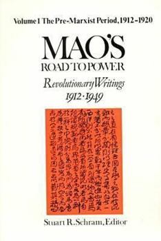 Paperback Mao's Road to Power: Revolutionary Writings, 1912-49: V. 1: Pre-Marxist Period, 1912-20: Revolutionary Writings, 1912-49 Book