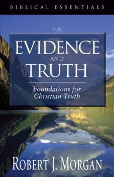 Paperback Evidence and Truth: Foundations for Christian Truth (Biblical Essentials) Book