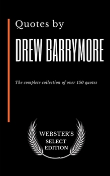 Quotes by Drew Barrymore: The complete collection of over 150 quotes