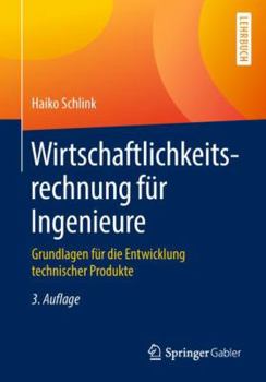 Paperback Wirtschaftlichkeitsrechnung Für Ingenieure: Grundlagen Für Die Entwicklung Technischer Produkte [German] Book