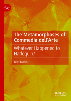 Paperback The Metamorphoses of Commedia Dell'arte: Whatever Happened to Harlequin? Book