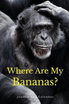 Where Are My Bananas?: Blank Lined Journal With Calendar For Monkey Lovers