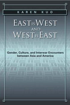 East is West and West is East: Gender, Culture, and Interwar Encounters between Asia and America